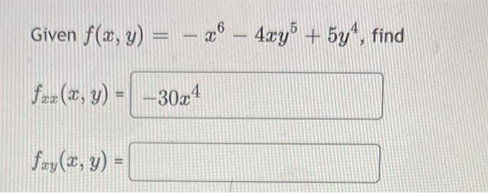 Given \( f(x, y)=-x^{6}-4 x y^{5}+5 y^{4} \) \( f_{x x}(x, y)= \) \( f_{x y}(x, y)= \)