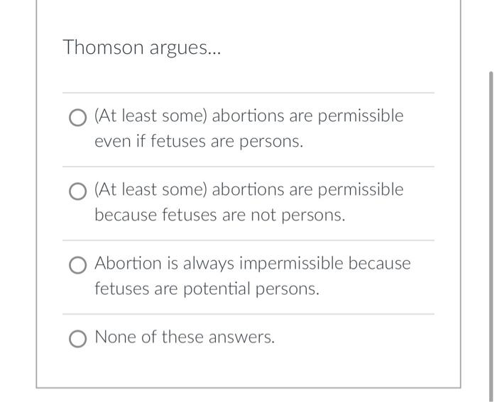 Solved Thomson argues... (At least some) abortions are | Chegg.com