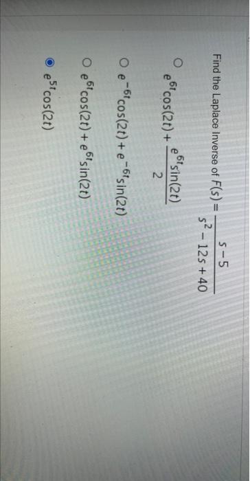 Solved Find the Laplace Inverse of F(s)=s2−12s+40s−5 | Chegg.com