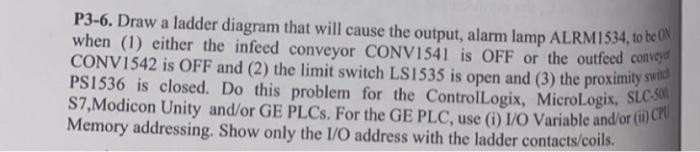 P3-6. Draw a ladder diagram that will cause the output, alarm lamp ALRM 534, to be \( 0 \mathrm{~N} \) when (1) either the in