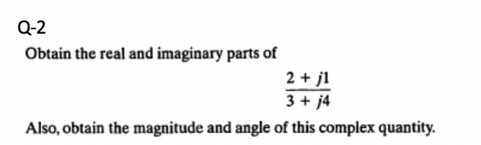 Solved Q-2 Obtain the real and imaginary parts of 2 + j1 3 + | Chegg.com