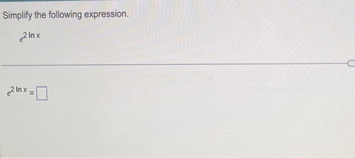 Solved Simplify the following expression. e2lnx | Chegg.com