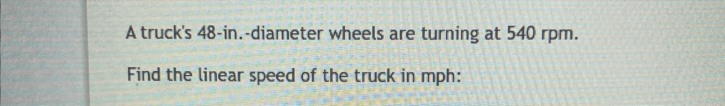 Solved A truck's 48 -in.-diameter wheels are turning at | Chegg.com