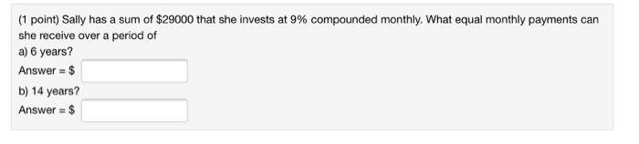 Solved (1 point) Sally has a sum of $29000 that she invests | Chegg.com