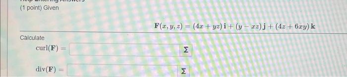 (1 point) Given \[ \mathbf{F}(x, y, z)=(4 x+y z) \mathbf{i}+(y-x z) \mathbf{j}+(4 z+6 x y) \mathbf{k} \] Calculate \[ \opera