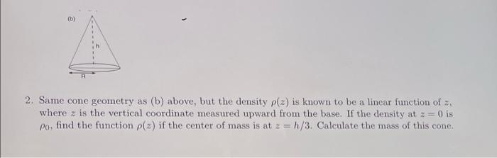 Solved > 2. Same cone geometry as (b) above, but the density | Chegg.com