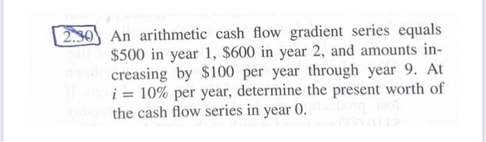 Solved An arithmetic cash flow gradient series equals $500 | Chegg.com