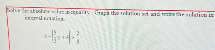 Solved Solve the absolute value in equality. Graph the | Chegg.com