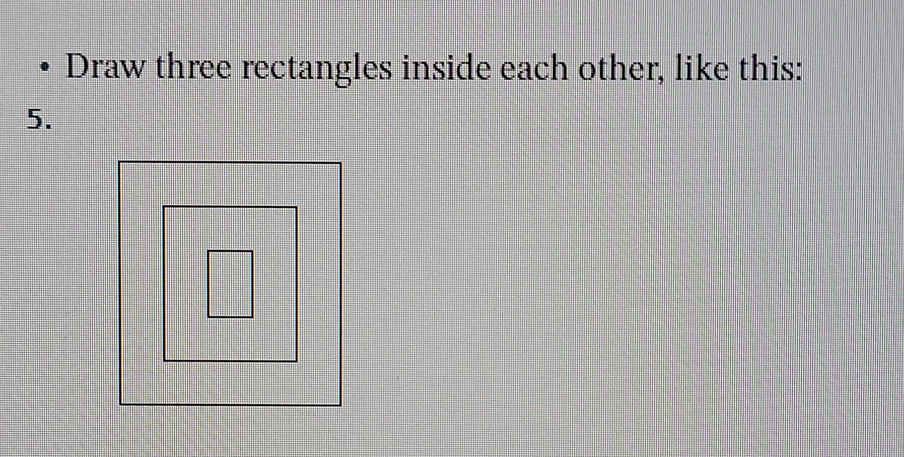 Solved Draw three rectangles inside each other, like this: | Chegg.com