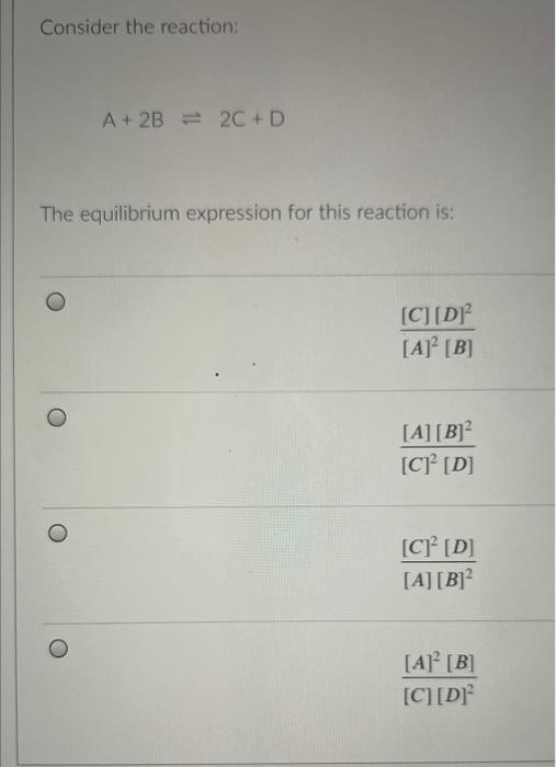 Solved Consider the reaction: A+2B⇌2C+D The equilibrium | Chegg.com