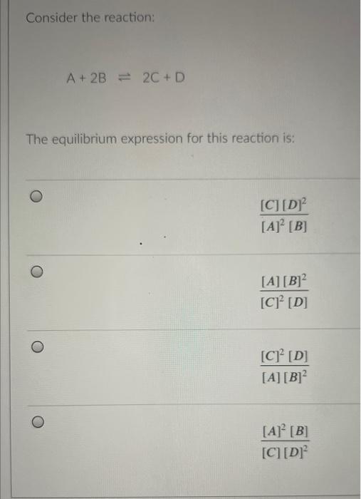 Solved Consider The Reaction: A+2B⇌2C+D The Equilibrium | Chegg.com