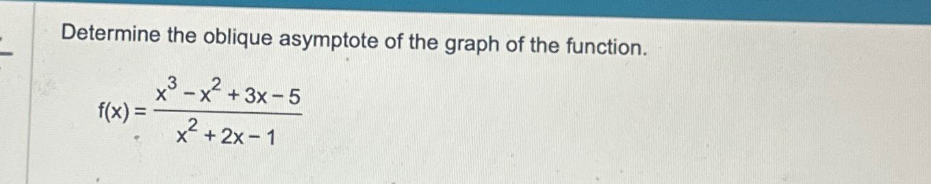 Determine the oblique asymptote of the graph of the | Chegg.com