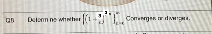 3 00 Q8 3 Determine whether (1+ {{1+%)) Converges or diverges. NO