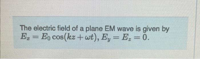 Solved The electric field of a plane EM wave is given by | Chegg.com