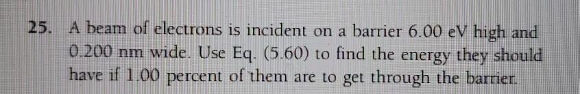Solved 25. A beam of electrons is incident on a barrier 6.00 | Chegg.com