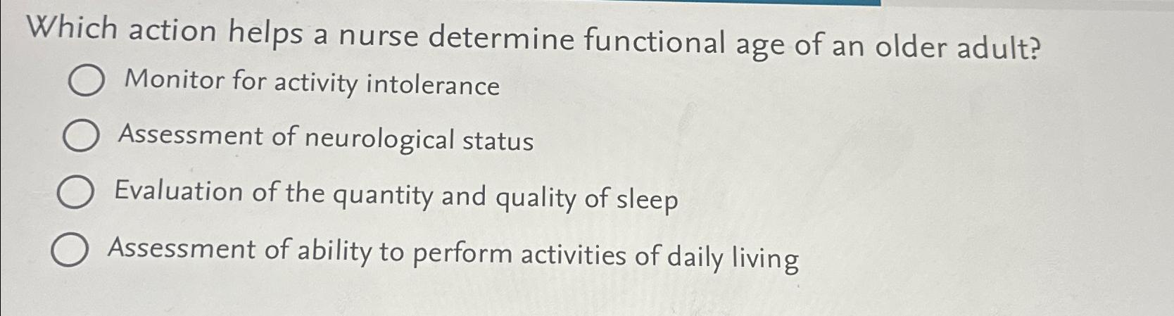 Solved Which action helps a nurse determine functional age | Chegg.com
