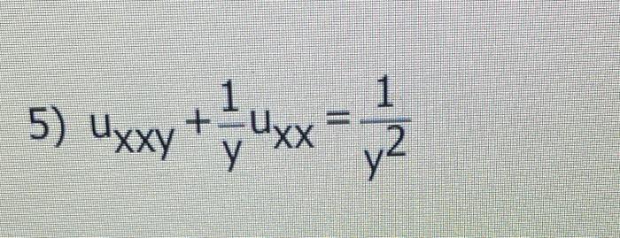 Solved 1 1 + Uxx 5) Uxxyy y2 Find the general solution of | Chegg.com