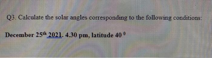 Solved Q3. Calculate the solar angles corresponding to the | Chegg.com