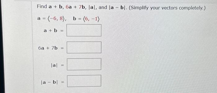 Solved Find A+b,6a+7b,∣a∣, And ∣a−b∣. (Simplify Your Vectors | Chegg.com