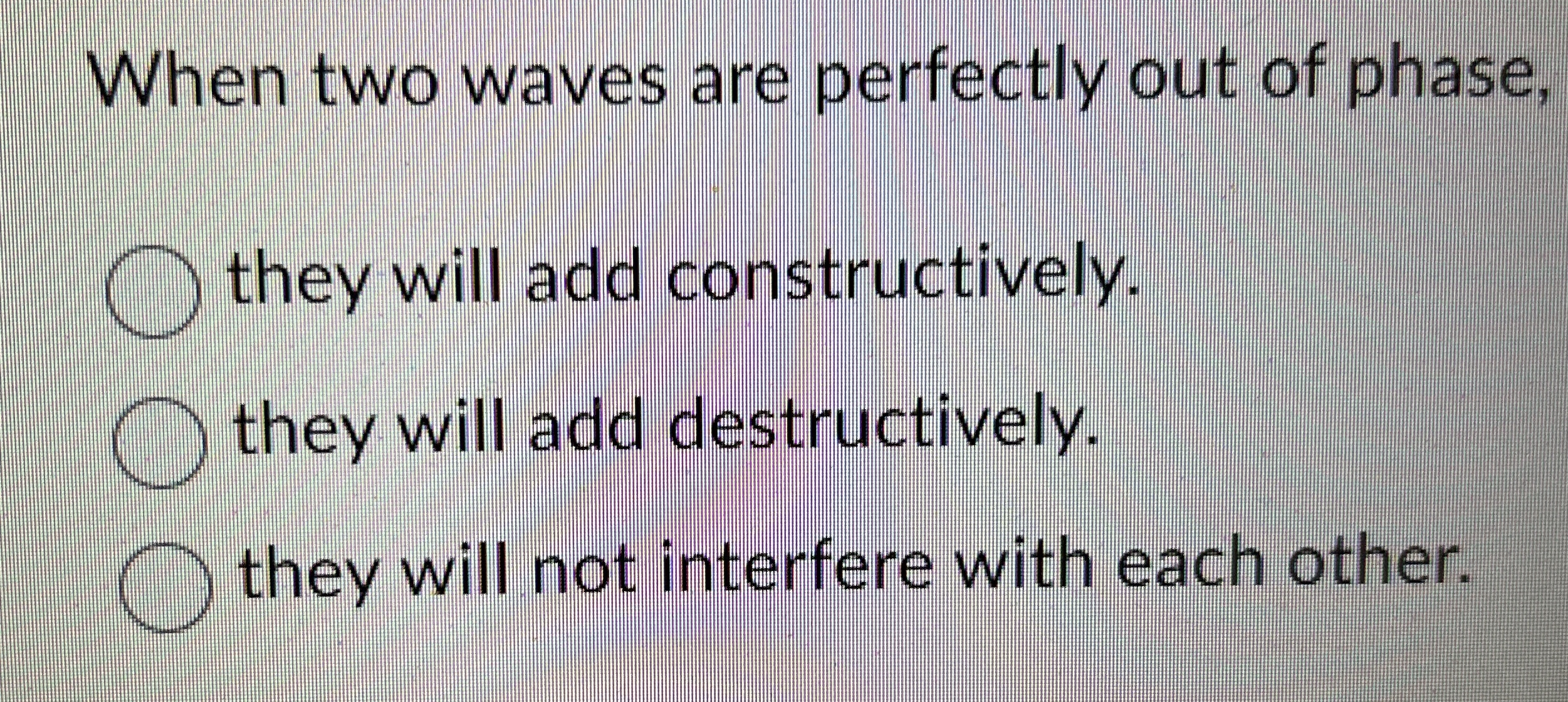 Solved When two waves are perfectly out of phase,they will | Chegg.com