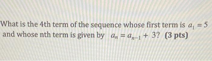 Solved What is the 4th term of the sequence whose first term | Chegg.com