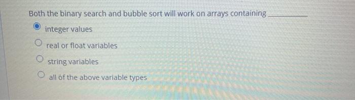 Solved Both the binary search and bubble sort will work on | Chegg.com