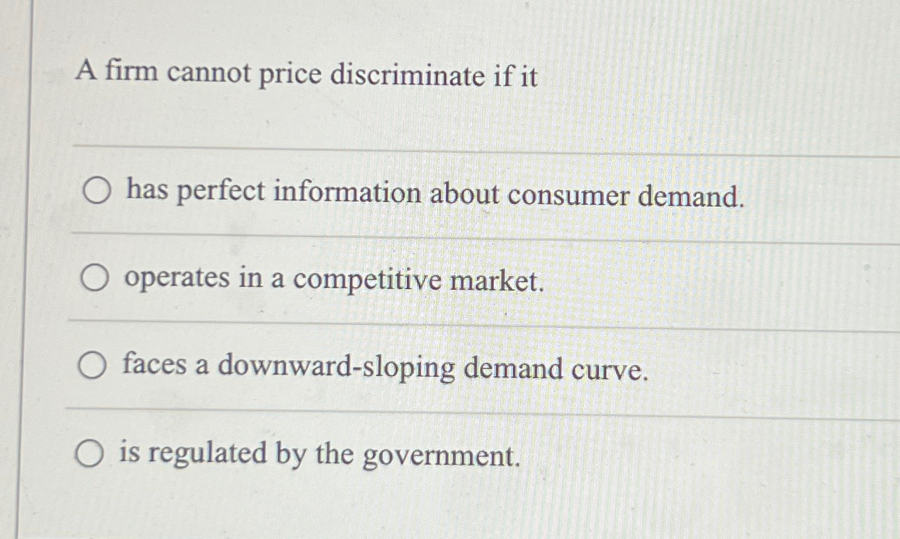 Solved A firm cannot price discriminate if ithas perfect | Chegg.com