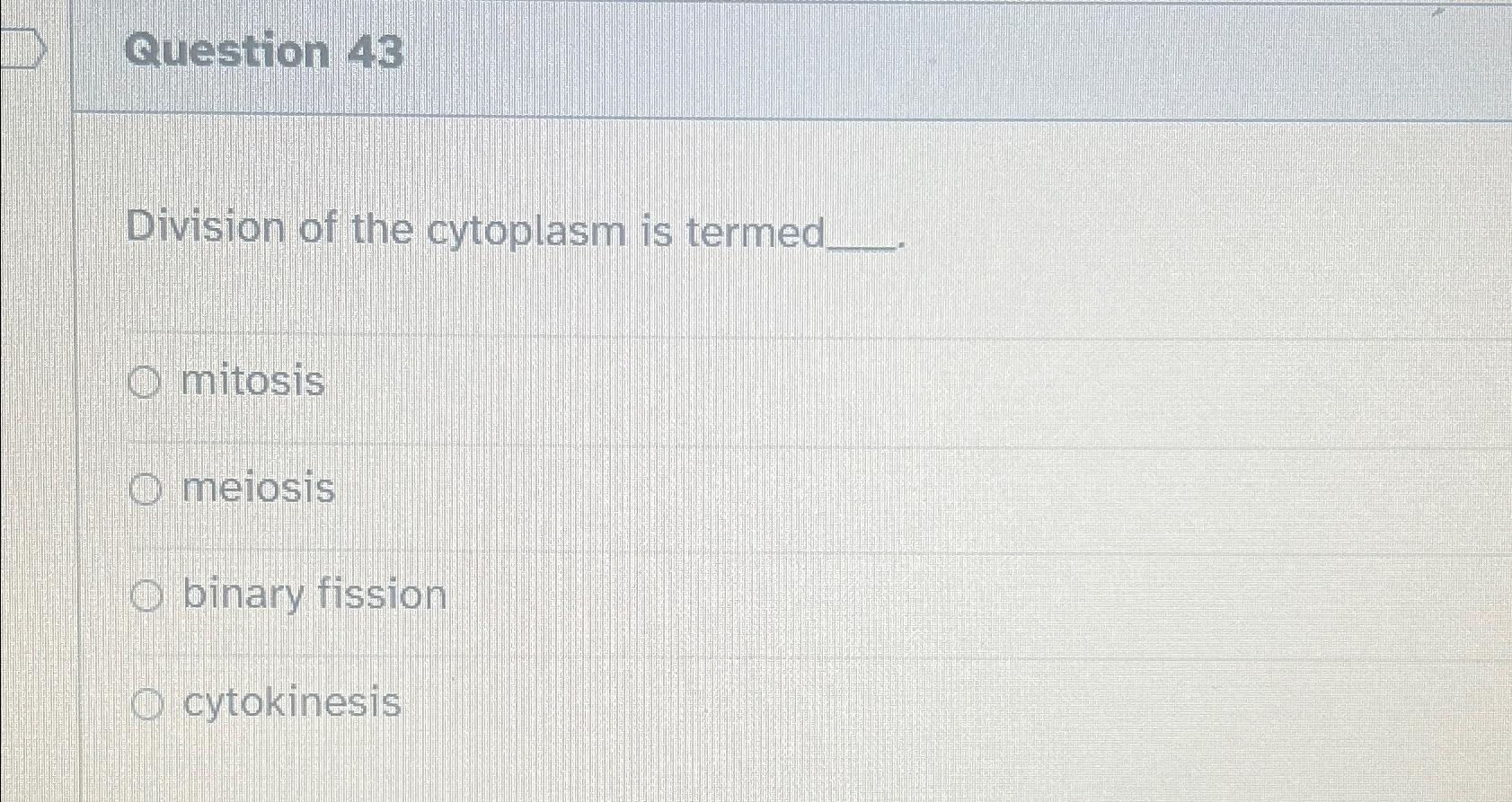 Solved Question 43Division of the cytoplasm is