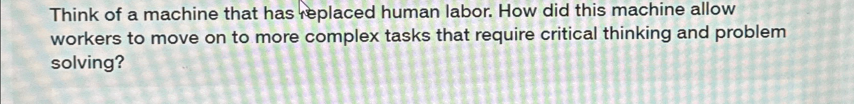 Solved Think of a machine that has placed human labor. How | Chegg.com