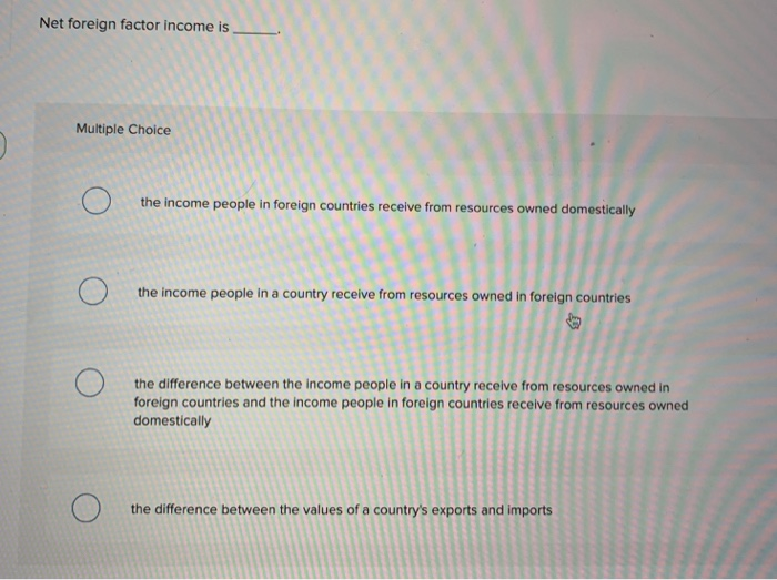 Solved Net foreign factor income is 0 the income peop | Chegg.com