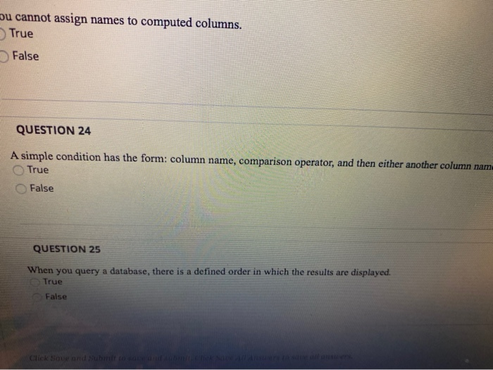 bu cannot assign names to computed columns. True False QUESTION 24 A simple condition has the form: column name, comparison o