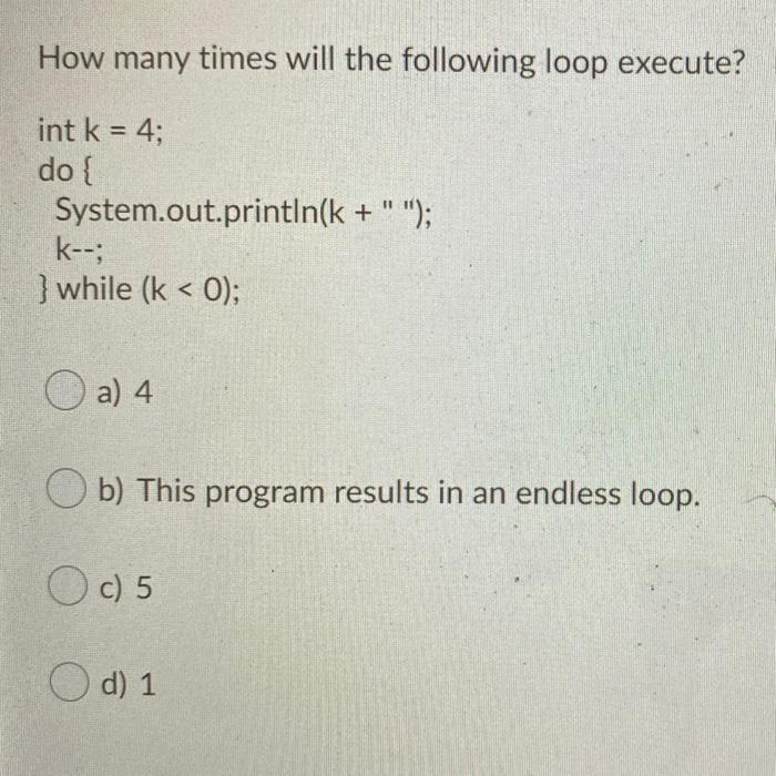 Solved How many times will the following loop execute? int k | Chegg.com