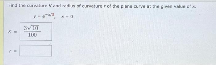 Solved Find the curvature K and radius of curvature r of the | Chegg.com