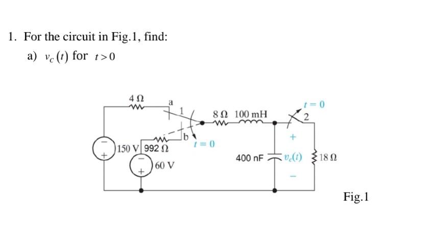 Solved 1. For the circuit in Fig.1, find: a) vc(t) for t>0 | Chegg.com