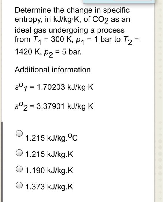 Solved Determine the change in specific entropy, in kJ/kg-K, | Chegg.com