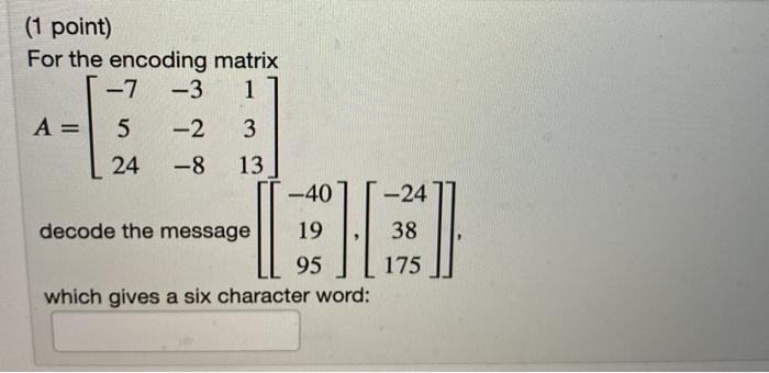 Solved (1 point) For the encoding matrix -7 -3 1 A= 5 -2 3 | Chegg.com
