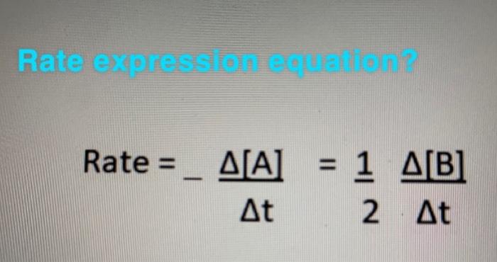 Solved Rate expressione een Rate = ΔΙΑ] Δt = 1 Δ[B] 2 Δt | Chegg.com