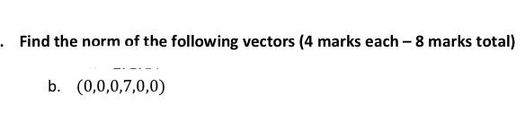 Solved Find the norm of the following vectors ( 4 marks each | Chegg.com