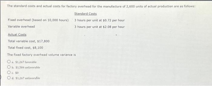 Solved The fixed factory overhead volume variance is a. | Chegg.com