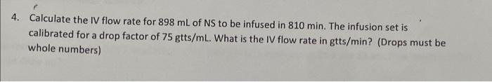 Solved Calculate the IV flow rate for 898 mL of NS to be | Chegg.com