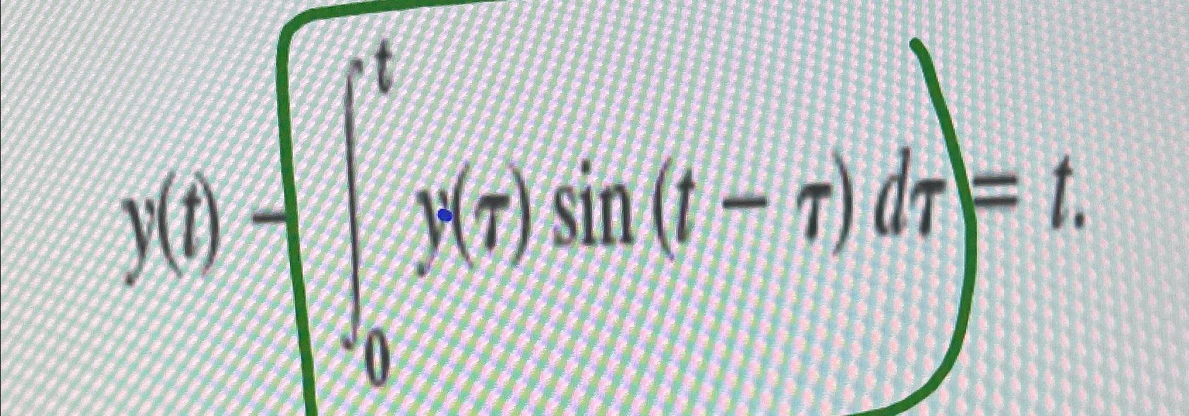 (y(t)-∫0ty(τ)sin(t-τ)dτt} | Chegg.com