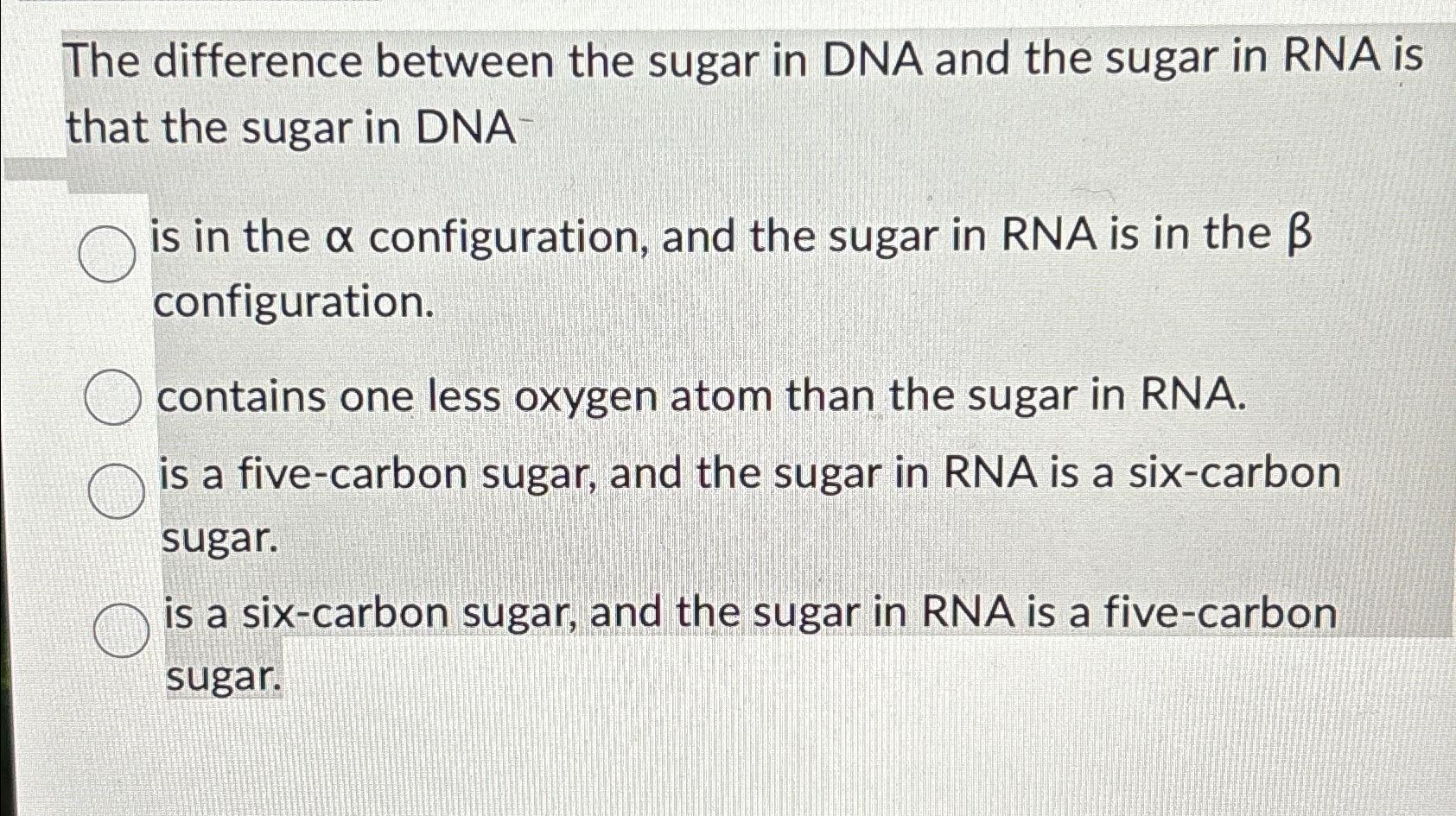 Solved The difference between the sugar in DNA and the sugar | Chegg.com