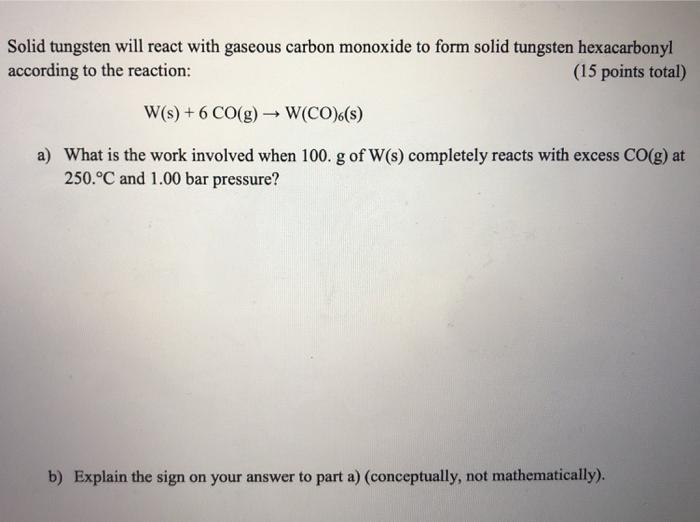 Solved Solid tungsten will react with gaseous carbon