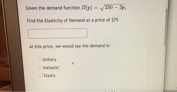 Solved Given the demand function D(p) = 250 – 3p, Find the | Chegg.com
