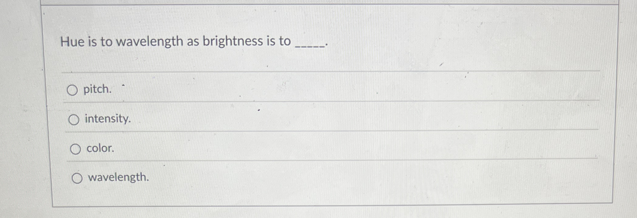 Solved Hue is to wavelength as brightness is | Chegg.com