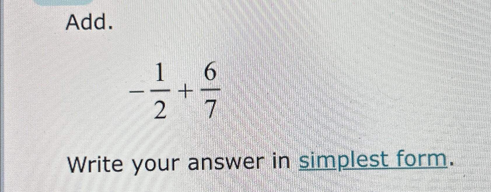 Solved Add.-12+67Write your answer in simplest form. | Chegg.com