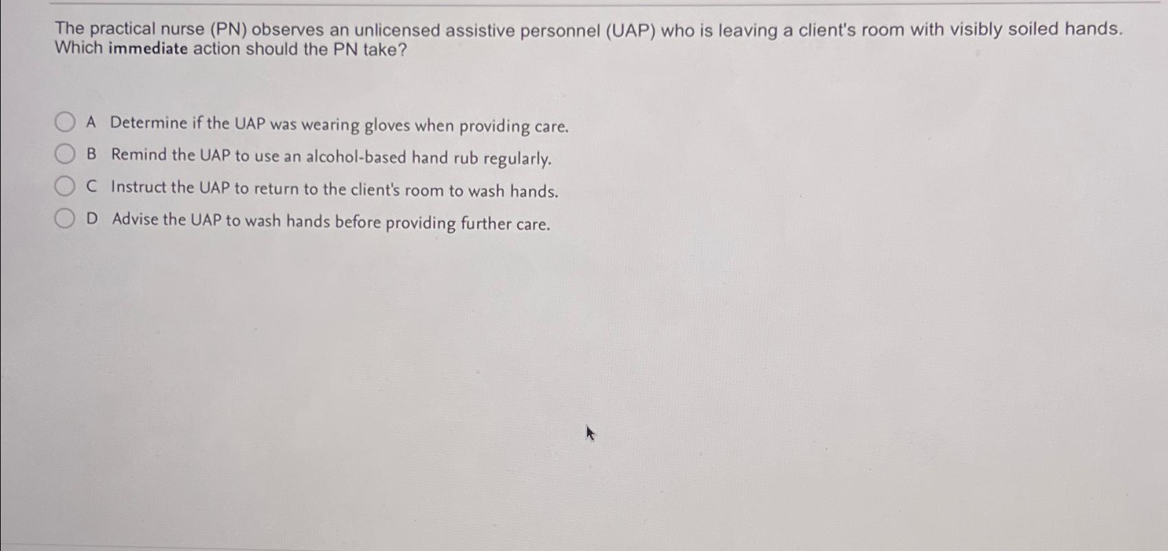 Solved The practical nurse (PN) ﻿observes an unlicensed | Chegg.com
