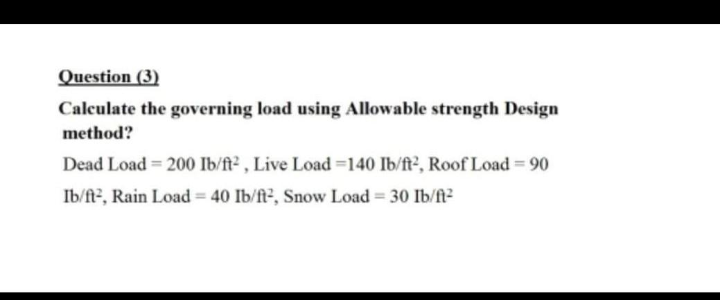 Solved Question (3) Calculate the governing load using | Chegg.com