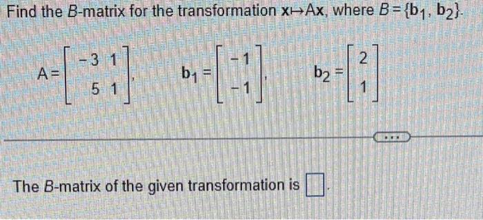 Solved Find the B-matrix for the transformation x↦Ax, where | Chegg.com
