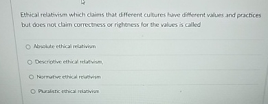 Solved Ethical relativism which claims that different | Chegg.com